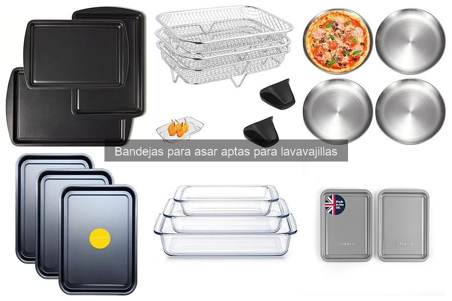 Bandejas para asar aptas para lavavajillas: características y beneficios